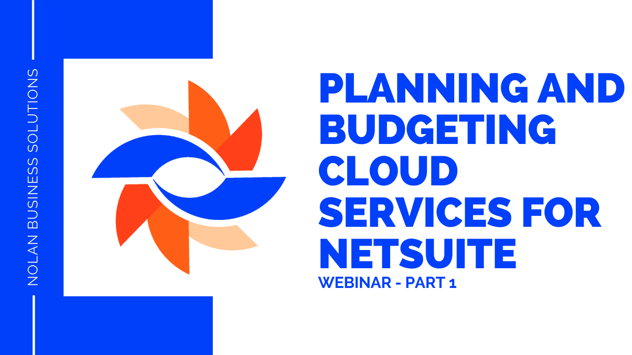 Part 1 of our webinar series: Planning and Budgeting Cloud Services for NetSuite